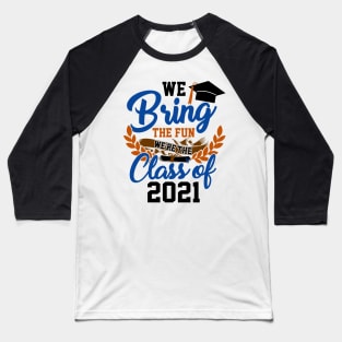 We Bring the Fun Class of 2021 Baseball T-Shirt